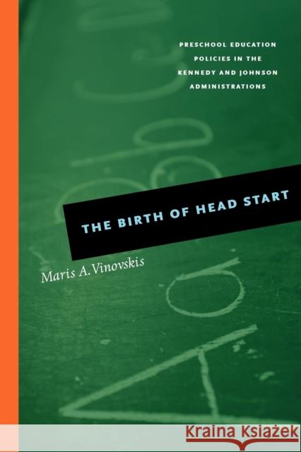 The Birth of Head Start: Preschool Education Policies in the Kennedy and Johnson Administrations