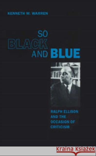 So Black and Blue: Ralph Ellison and the Occasion of Criticism