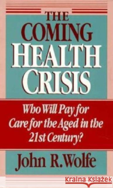 The Coming Health Crisis: Who Will Pay for Care for the Aged in the 21st Century?