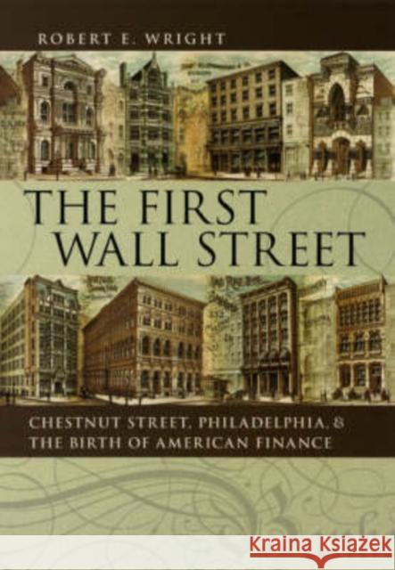 The First Wall Street: Chestnut Street, Philadelphia, and the Birth of American Finance