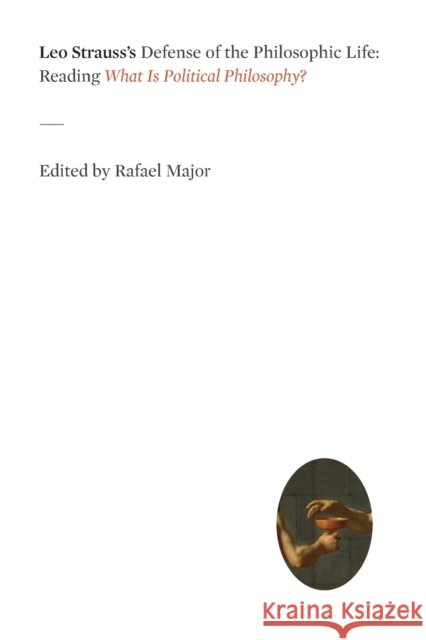 Leo Strauss's Defense of the Philosophic Life: Reading What Is Political Philosophy?