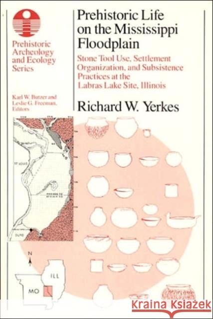 Prehistoric Life on the Mississippi Floodplain: Stone Tool Use, Settlement Organization, and Subsistence Practices at the Labras Lake Site, Illinois