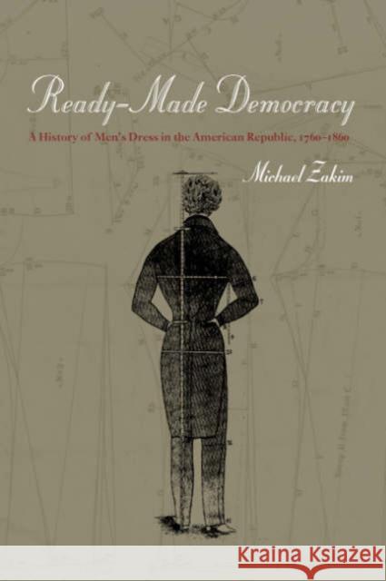 Ready-Made Democracy: A History of Men's Dress in the American Republic, 1760-1860