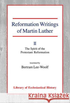 Reformation Writings of Martin Luther: Volume II: The Spirit of the Protestant Reformation