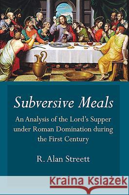 Subversive Meals: An Analysis of the Lord's Supper Under Roman Domination During the First Century