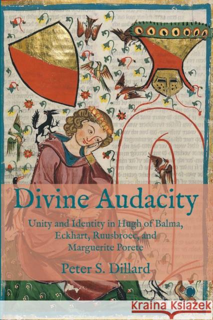 Divine Audacity: Unity and Identity in Hugh of Balma, Eckhart, Ruusbroec, and Marguerite Porete