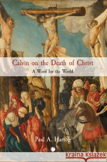Calvin on the Death of Christ: A Word for the World