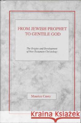 From Jewish Prophet to Gentile God: The Origins and Development of New Testament Christology