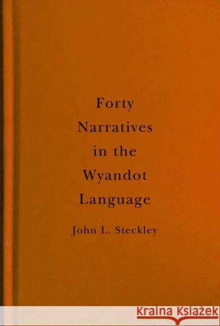 Forty Narratives in the Wyandot Language: Volume 98