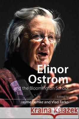 Elinor Ostrom and the Bloomington School: Building a New Approach to Policy and the Social Sciences