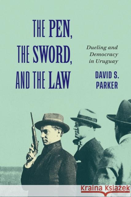 The Pen, the Sword, and the Law: Dueling and Democracy in Uruguay