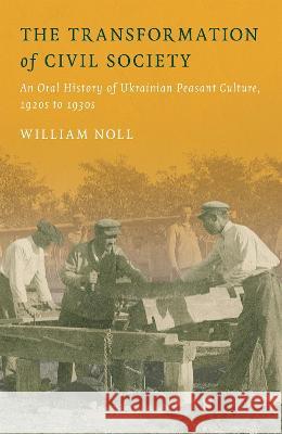 The Transformation of Civil Society: An Oral History of Ukrainian Peasant Culture, 1920s to 1930s