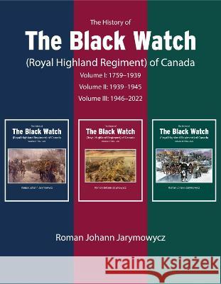 The History of the Black Watch (Royal Highland Regiment) of Canada: 3-Volume Set, 1759-2021