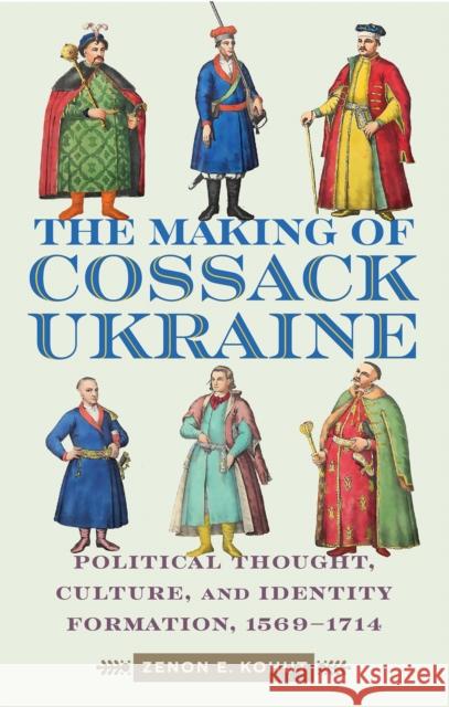 The Cossack Ukraine: Early-Modern Political Thought, Culture, and Identity Formation, 1569-1714