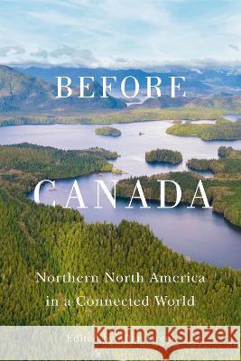 Before Canada: Northern North America in a Connected World Volume 8