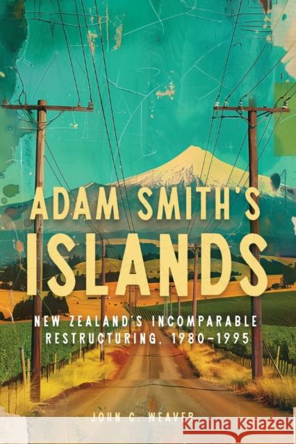 Adam Smith's Islands: New Zealand's Incomparable Restructuring, 1980-1995