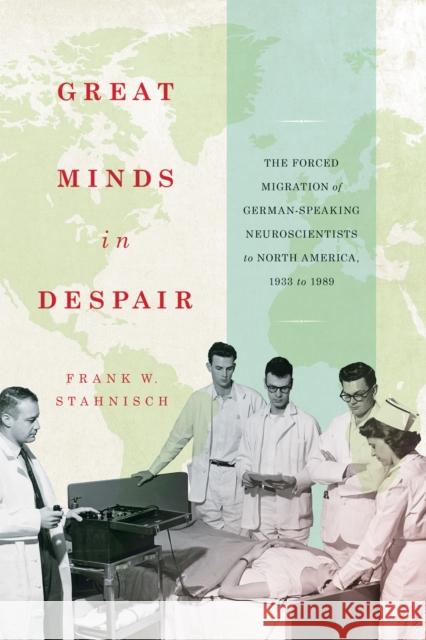 Great Minds in Despair: The Forced Migration of German-Speaking Neuroscientists to North America, 1933 to 1989
