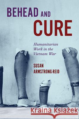Behead and Cure: Humanitarian Work in the Vietnam War