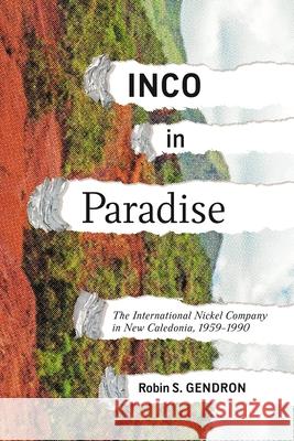 Inco in Paradise: The International Nickel Company in New Caledonia, 1959-1990