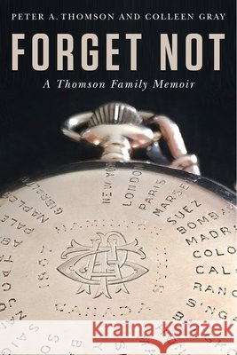 Forget Not: A Thomson Family Memoir
