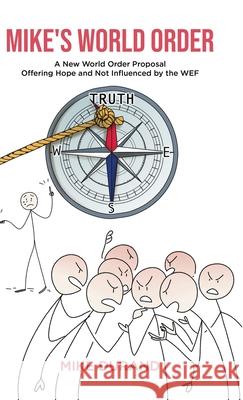 Mike's World Order: A New World Order Proposal Offering Hope and Not Influenced by the WEF