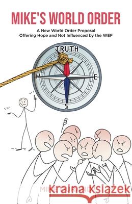 Mike's World Order: A New World Order Proposal Offering Hope and Not Influenced by the WEF