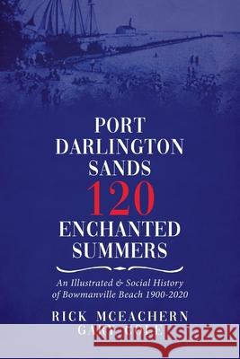 Port Darlington Sands 120 Enchanted Summers: An Illustrated & Social History of Bowmanville Beach 1900-2020
