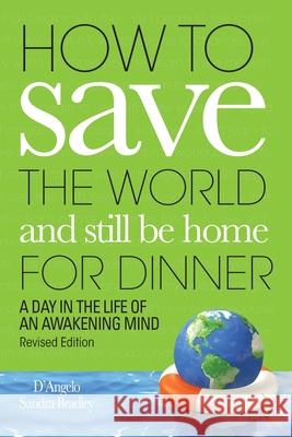 How to Save the World and Still Be Home for Dinner: A Day in the Life of an Awakening Mind