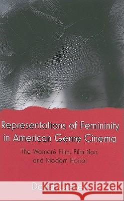 Representations of Femininity in American Genre Cinema: The Woman's Film, Film Noir, and Modern Horror