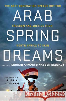 Arab Spring Dreams: The Next Generation Speaks Out for Freedom and Justice from North Africa to Iran