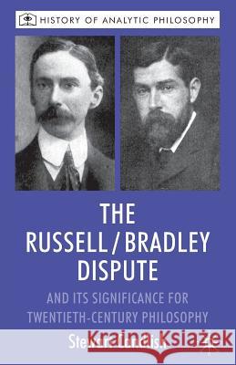 The Russell/Bradley Dispute and Its Significance for Twentieth-Century Philosophy