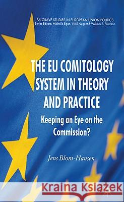 The EU Comitology System in Theory and Practice: Keeping an Eye on the Commission?