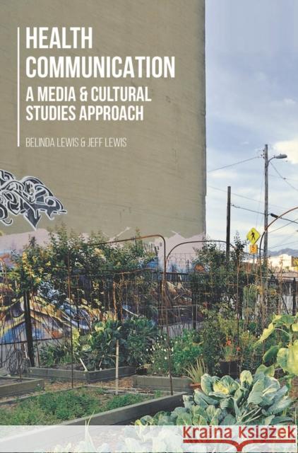 Health Communication: A Media and Cultural Studies Approach