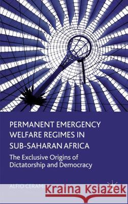 Permanent Emergency Welfare Regimes in Sub-Saharan Africa: The Exclusive Origins of Dictatorship and Democracy