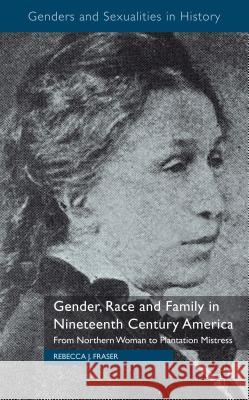 Gender, Race and Family in Nineteenth Century America: From Northern Woman to Plantation Mistress