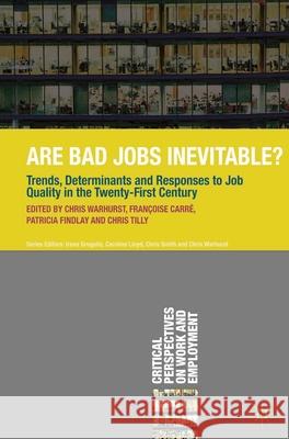 Are Bad Jobs Inevitable?: Trends, Determinants and Responses to Job Quality in the Twenty-First Century