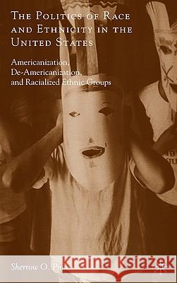 The Politics of Race and Ethnicity in the United States: Americanization, De-Americanization, and Racialized Ethnic Groups