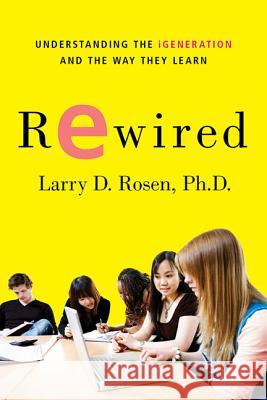 Rewired: Understanding the IGeneration and the Way They Learn