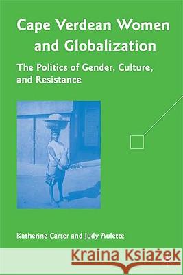 Cape Verdean Women and Globalization: The Politics of Gender, Culture, and Resistance