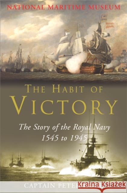 The Habit of Victory: The Story of the Royal Navy 1545 to 1945