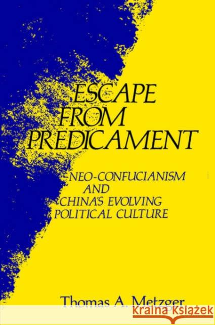 Escape from Predicament: Neo-Confucianism and China's Evolving Political Culture