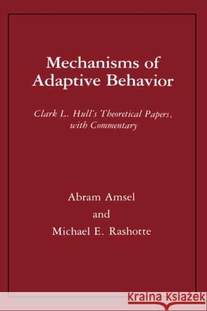 Mechanisms of Adaptive Behavior: Clark L. Hull's Theoretical Papers, with Commentary