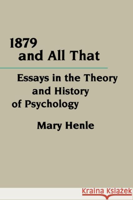 1879 and All That: Essays in the Theory and History of Psychology