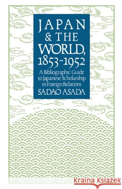 Japan and the World, 1853-1952: A Bibliographic Guide to Japanese Scholarship in Foreign Relations