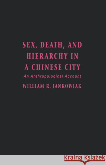 Sex, Death, and Hierarchy in a Chinese City: An Anthropological Account