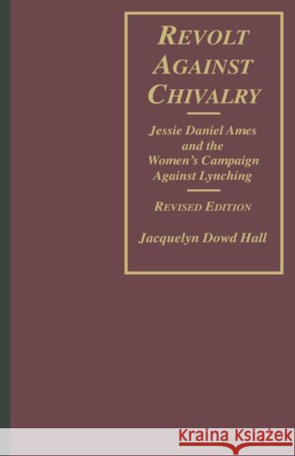 Revolt Against Chivalry: Jessie Daniel Ames and the Women's Campaign Against Lynching