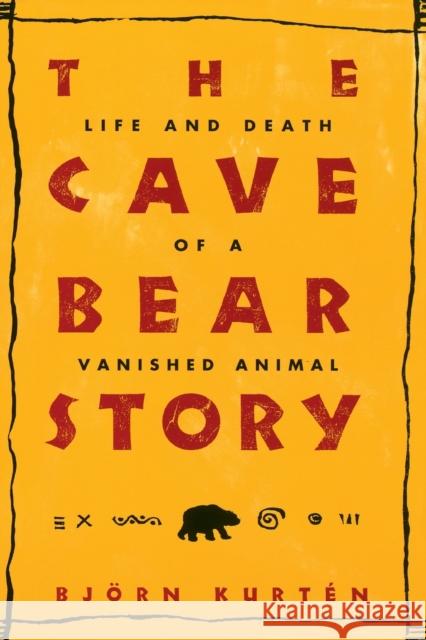 The Cave Bear Story: Life and Death of a Vanished Animal