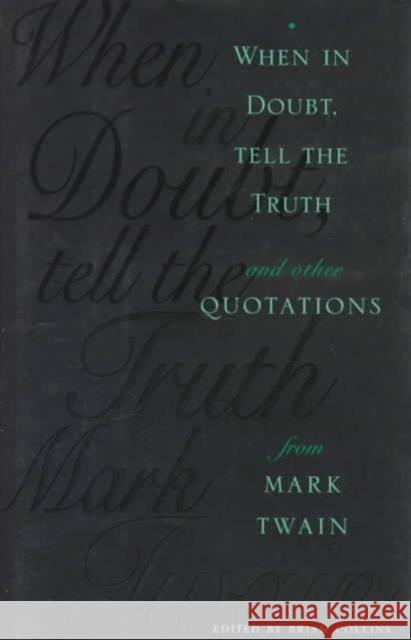 When in Doubt, Tell the Truth: And Other Quotations from Mark Twain