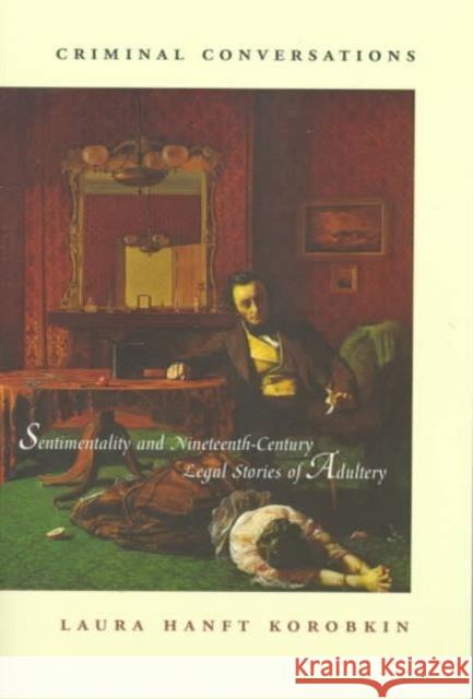 Criminal Conversations: Sentimentality and Nineteenth-Century Legal Stories of Adultery