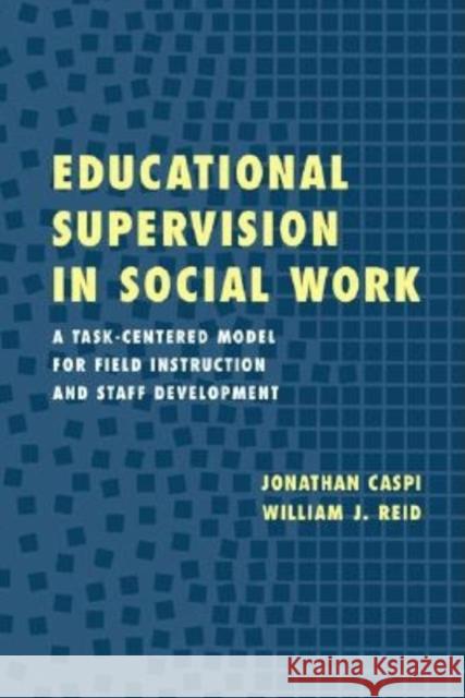 Educational Supervision in Social Work: A Task-Centered Model for Field Instruction and Staff Development